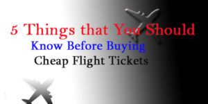 5 Things that You Should Know Before Buying Cheap Flight Tickets